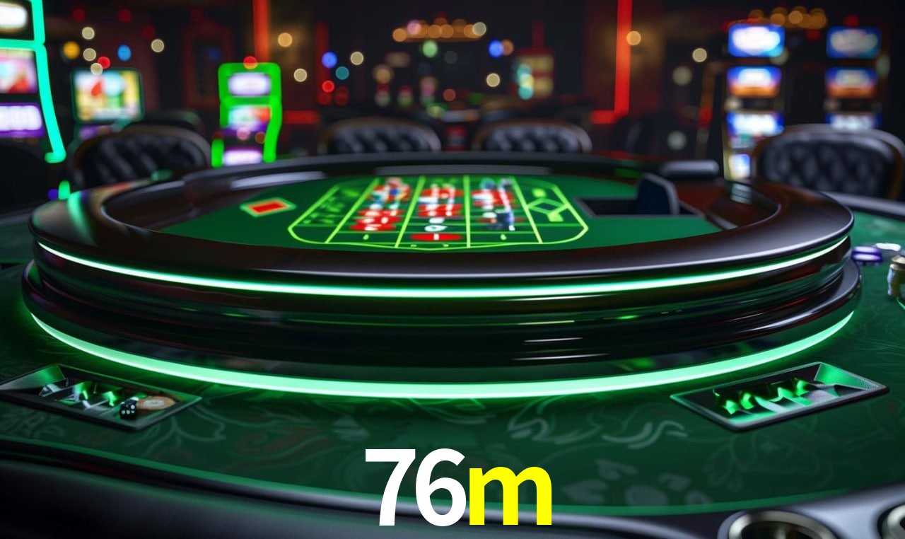 Descubra o Mundo do Cassino Online com 76m